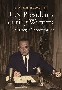 Kalic Sean N., Ethan S. Rafuse - U.S. Presidents during Wartime A History of Leadership