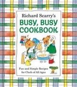 Richard Scarry - Richard Scarry's Busy, Busy Cookbook Fun and Simple Recipes for Chefs of All Ages