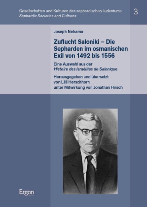 Lilli Herschhorn, Hirsch - Joseph Nehama: Zuflucht Saloniki - Die Sepharden im osmanischen Exil von 1492 bis 1556 Eine Auswahl aus der "Histoire des Israélites de Salonique"