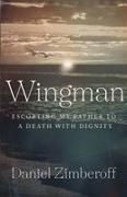 Daniel Zimberoff - Wingman Escorting My Father To A Death With Dignity