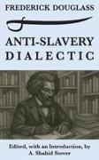 Frederick Douglass - Anti-Slavery Dialectic A Frederick Douglass Anthology