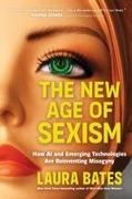 Laura Bates - The New Age of Sexism How AI and Emerging Technologies Are Reinventing Misogyny