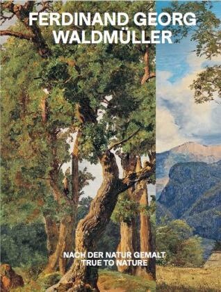Ferdinand-Georg Waldmüller, Stella Rollig - Ferdinand Georg Waldmüller. Nach der Natur gemalt / True to Nature Ausst. Kat. Unteres Belvedere, Wien