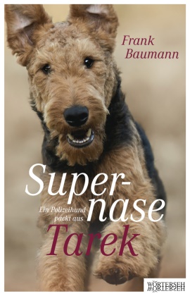 Frank Baumann - Supernase Tarek Ein Polizeihund packt aus