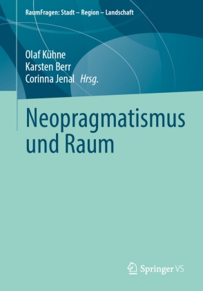 Karsten Berr, Corinna Jenal, Olaf Kühne - Neopragmatismus und Raum