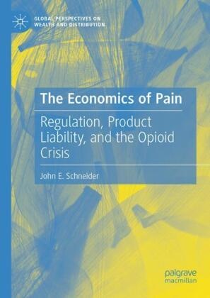 John Schneider, John E Schneider, John E. Schneider - The Economics of Pain Regulation, Product Liability, and the Opioid Crisis