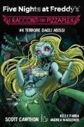 Scott Cawthon, Kelly Parra, Andrea Waggener, Rachele Salerno - Terrore dagli abissi. Five nights at Freddy's. I racconti del Pizzaplex. Vol. 4