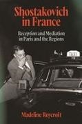 Madeline Roycroft - Shostakovich in France Reception and Mediation in Paris and the Regions