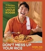 Nigel Ng - Don't Mess Up Your Rice 70 Recipes to Impress Uncle Roger (A Cookbook)