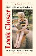 Robert Douglas-Fairhurst, Douglas-Fairhurst Robert - Look Closer How to Get More Out of Reading