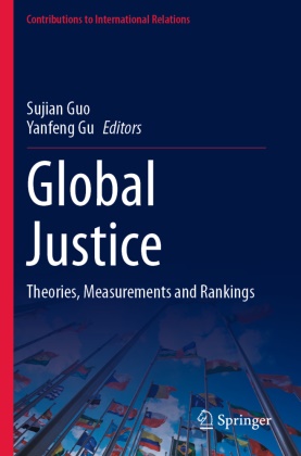 Gu, Yanfeng Gu, Sujian Guo - Global Justice Theories, Measurements and Rankings