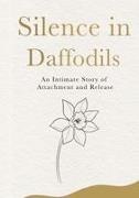 Anuj Kumar - Silence in Daffodils An Intimate Story of Attachment and Release
