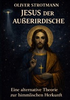 Oliver Strotmann - Jesus, der Au&szlig;erirdische