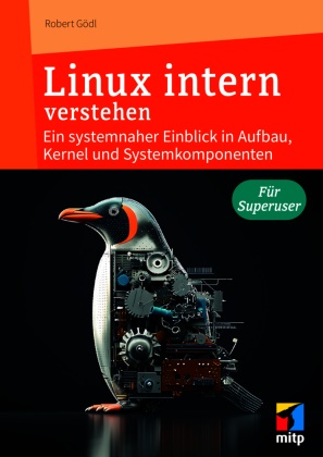 Robert Gödl - Linux intern verstehen Ein systemnaher Einblick in Aufbau, Kernel und Systemkomponenten