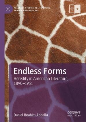 Daniel Ibrahim Abdalla - Endless Forms Heredity in American Literature, 1890-1931