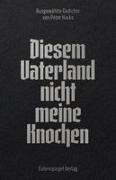 Peter Hacks - Diesem Vaterland nicht meine Knochen Ausgewählte Gedichte