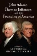 LEE WARD, Michael P. Zuckert - John Adams, Thomas Jefferson, and the Founding of America