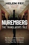 Fry Helen - Nuremberg: The Translator's Tale The Story of Howard Triest, German-Jewish Interpreter of the Nazi War Criminals