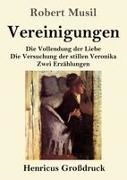 Robert Musil, Theodor Borken - Vereinigungen (Großdruck) Die Vollendung der Liebe, Die Versuchung der stillen Veronika, Zwei Erzählungen. DE