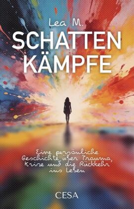 Lea M., StudyHelp GmbH - Schattenkämpfe Eine persönliche Geschichte über Trauma, Krise und die Rückkehr ins Leben.