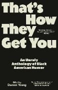 Damon Young - That's How They Get You An Unruly Anthology of Black American Humor