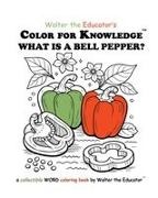 Walter the Educator - Color for Knowledge What is a Bell Pepper?