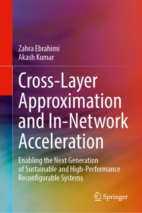Zahra Ebrahimi, Akash Kumar - Cross-Layer Approximation and In-Network Acceleration Enabling the Next Generation of Sustainable and High-Performance Reconfigurable Systems