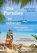 Angela Resch, Reto Valär - Das Paradies ist nebenan Weltumsegelung auf dem Katamaran SHE SAN: 7 Jahre Abenteuer | Mit 25 großformatigen Farbseiten, Collagen und QR-Codes zur Online-Mediathek