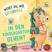 Ruby van der Bogen, Alexandra Helm, Ruby van der Bogen, Alexandra Helm - Weißt du, wie Einhörner in den Kindergarten gehen?