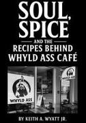 Keith A Wyatt - Soul, Spice and the recipes behind whyld ass cafe