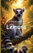 Walter the Educator - It's Time to Learn about Lemurs
