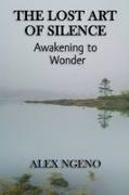 Alex Ngeno - The Lost Art of Silence Awakening to Wonder