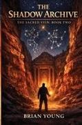Brian Young - The Shadow Archive The Sacred Vein Series - Book 2