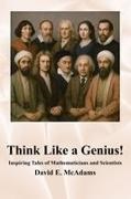 David E. McAdams - Think Like a Genius! Inspiring Tales of Mathematicians and Scientists