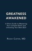 Roddy Carter - Greatness Awakened A Short Guide to Mastering Your Complex Brain and Unlocking Your Best SELF