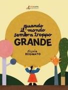 Silvia Reginato, Davide Calì - Quando il mondo sembra troppo grande