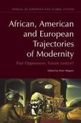 Peter Wagner - African, American and European Trajectories of Modernity Past Oppression, Future Justice?