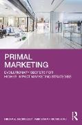 Michael Nicholson, Michael Xiao Nicholson, Sarah Hong Xiao - Primal Marketing Evolutionary Secrets for Higher-Impact Marketing Strategies