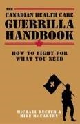 Michael Dector, Michael McCarthy - The Canadian Health Care Guerrilla Handbook How to Fight for What You Need