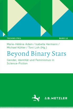 Marie-Hélène Adam, Isabella Hermann, Michael Kühler, Michael Kühler u a, Toni Loh - Beyond Binary Stars Gender, Identität und Feminismus in Science-Fiction