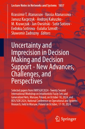 Krassimir T. Atanassov, Vassia Atanassova, Janusz Kacprzyk, Janusz Kacprzyk et al, Andrzej Kaluszko, … - Uncertainty and Imprecision in Decision Making and Decision Support - New Advances, Challenges, and Perspectives Selected papers from IWIFSGN'2024 - Twenty Second International Workshop on Intuitionistic Fuzzy Sets and Generalized Nets, Warsaw, Poland, on October 18, 2024, and BOS/SOR 2024, National Conference on Operational and Systems Research, held in Warsaw, Poland on October, 17-18, 2024