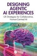 Victor Yocco - Designing Agentic Ai Experiences Ux Strategies for Collaborative, Human-Centered Ai