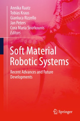 Tobias Kraus, Jan Peters, Annika Raatz, Gianluca Rizzello, Gianluca Rizzello et al, … - Soft Material Robotic Systems Recent Advances and Future Developments