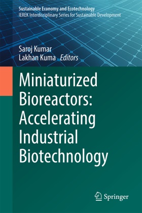 Kumar, Lakhan Kumar, Saroj Kumar - Miniaturized Bioreactors: Accelerating Industrial Biotechnology