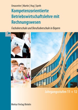 Hartmut Hug, Hartmut u a Hug, Michael Martin, Josef Omasreiter, Hermann Speth - Kompetenzorientierte Betriebswirtschaftslehre mit Rechnungswesen Fachoberschule und Berufsoberschule in Bayern
