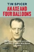 Tim Spicer, Spicer Tim - An Axe and Four Balloons The Biography of Brian Franks DSO MC, the Man Who Saved The SAS