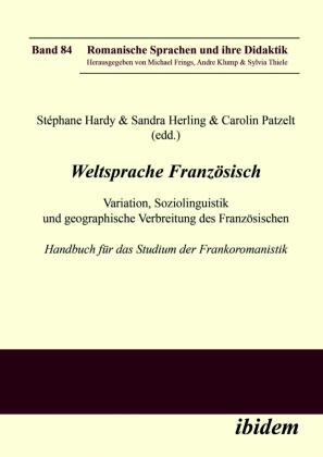 Stéphane Hardy, Stéphane Hardy u a, Sandra Herling, Carolin Patzelt - Weltsprache Französisch Variation, Soziolinguistik und geographische Verbreitung des Französischen: Handbuch für das Studium der Frankoromanistik. Teil 1 + 2