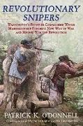 Patrick O'Donnell, Patrick O'Donnell - Revolutionary Snipers Washington's Frontier Commandos Whose Marksmanship Forged a New Way of War and Helped Win the Revolution