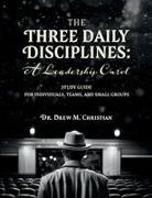 Christian - The Three Daily Disciplines: A Leadership Carol Study Guide