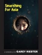 Garey Riester - Searching for Asia A Screenplay by Garey Riester